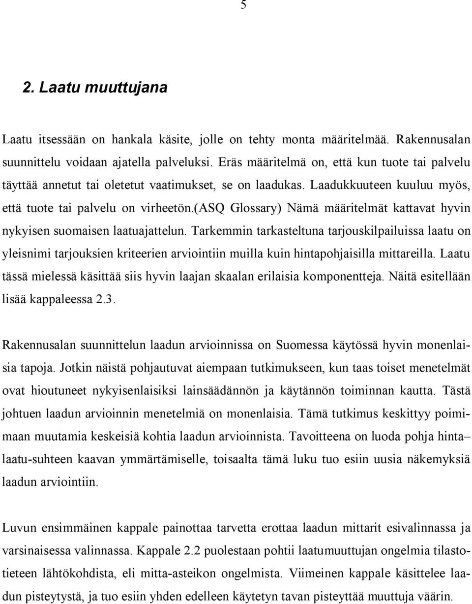 (asq Glossary) Nämä määritelmät kattavat hyvin nykyisen suomaisen laatuajattelun.