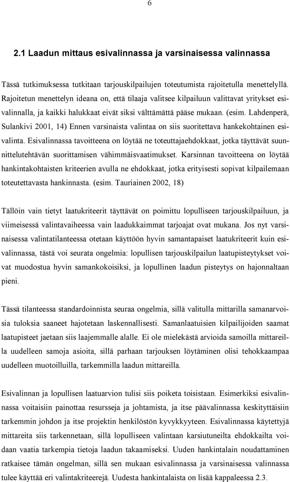 Lahdenperä, Sulankivi 2001, 14) Ennen varsinaista valintaa on siis suoritettava hankekohtainen esivalinta.