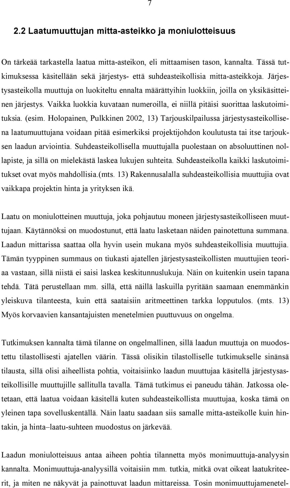 Vaikka luokkia kuvataan numeroilla, ei niillä pitäisi suorittaa laskutoimituksia. (esim.