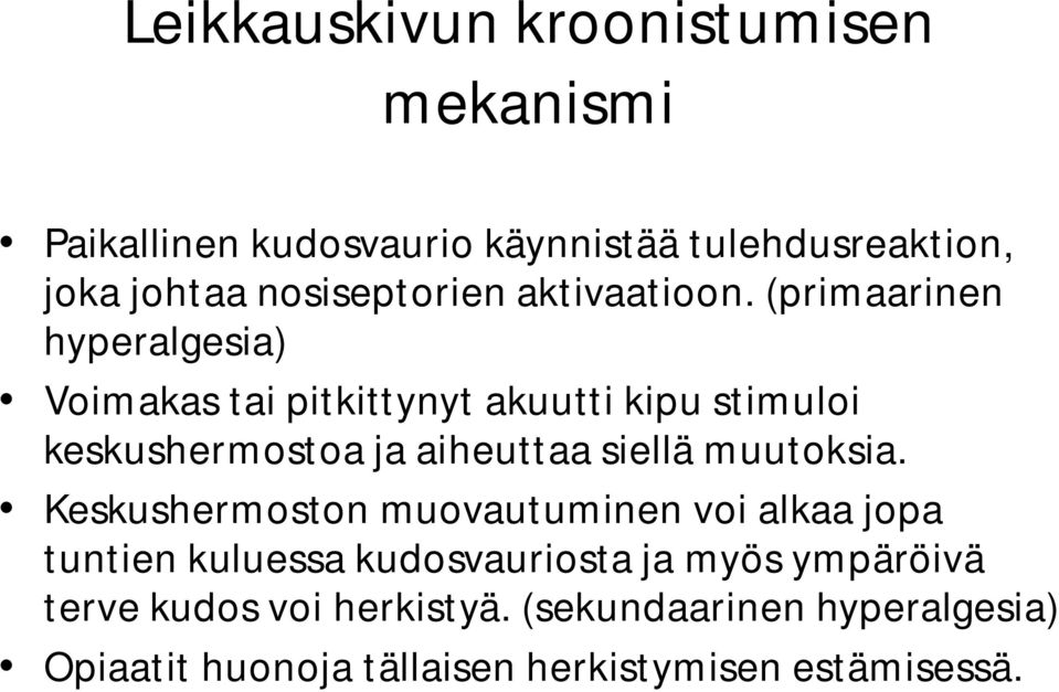 (primaarinen hyperalgesia) Voimakas tai pitkittynyt akuutti kipu stimuloi keskushermostoa ja aiheuttaa siellä