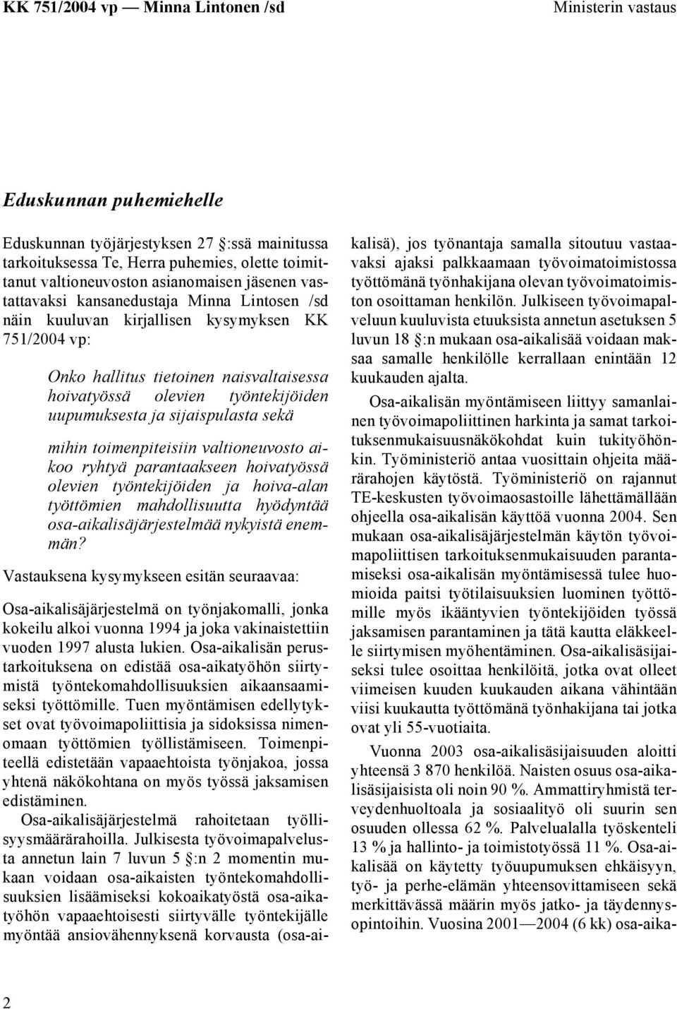 mihin toimenpiteisiin valtioneuvosto aikoo ryhtyä parantaakseen hoivatyössä olevien työntekijöiden ja hoiva-alan työttömien mahdollisuutta hyödyntää osa-aikalisäjärjestelmää nykyistä enemmän?