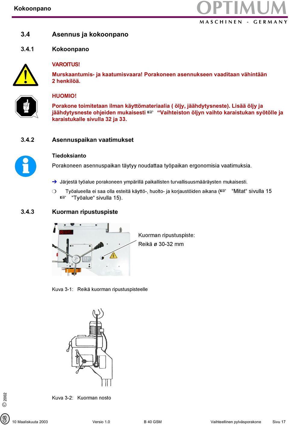 Lisää öljy ja jäähdytysneste ohjeiden mukaisesti + Vaihteiston öljyn vaihto karaistukan syötölle ja karaistukalle sivulla 32 ja 33. 3.4.