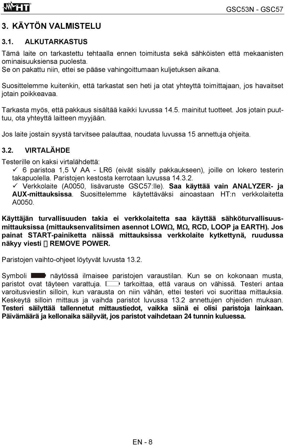 Tarkasta myös, että pakkaus sisältää kaikki luvussa 14.5. mainitut tuotteet. Jos jotain puuttuu, ota yhteyttä laitteen myyjään.