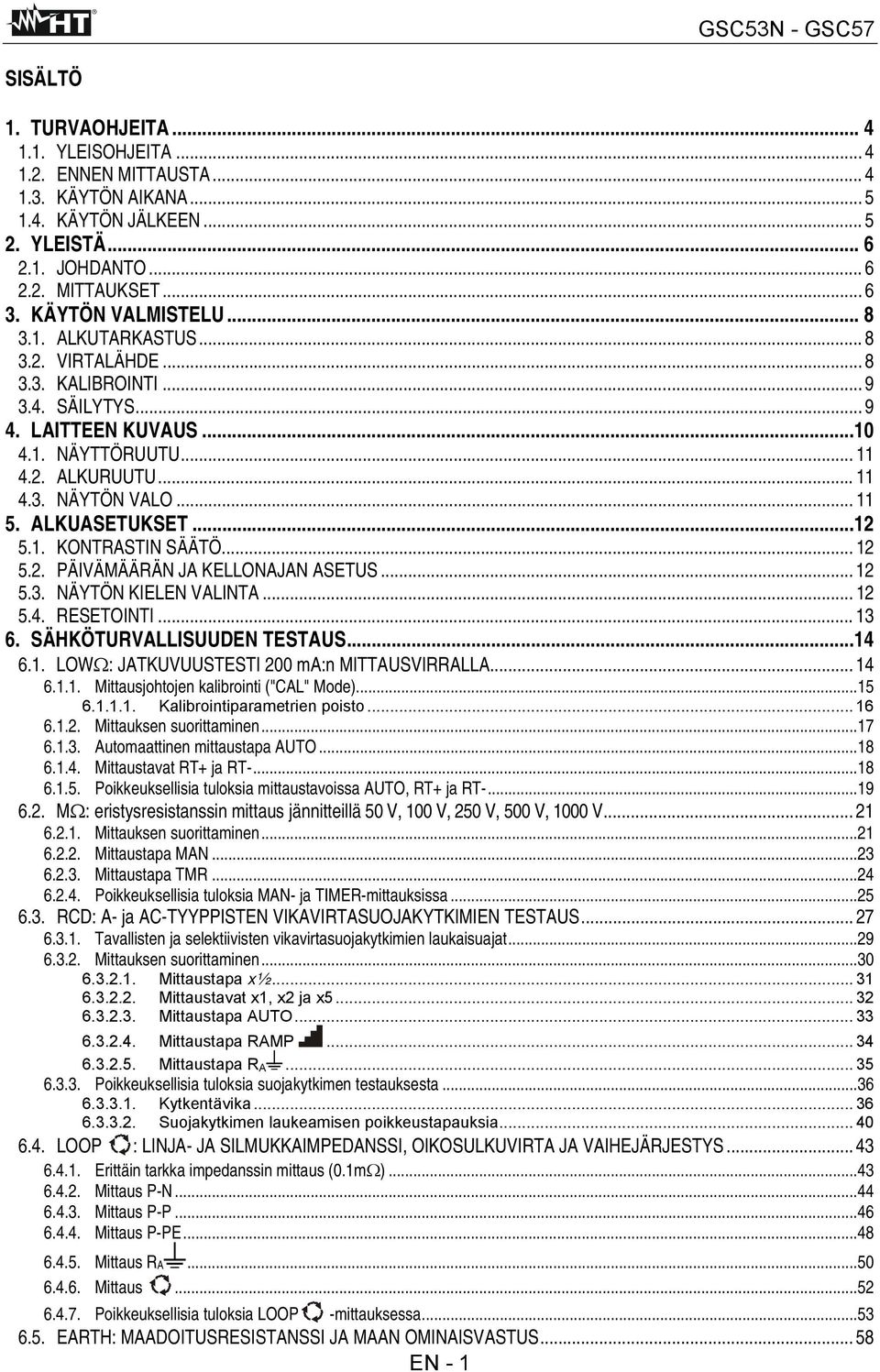 ALKUASETUKSET...12 5.1. KONTRASTIN SÄÄTÖ... 12 5.2. PÄIVÄMÄÄRÄN JA KELLONAJAN ASETUS... 12 5.3. NÄYTÖN KIELEN VALINTA... 12 5.4. RESETOINTI... 13 6. SÄHKÖTURVALLISUUDEN TESTAUS...14 6.1. LOWΩ: JATKUVUUSTESTI 200 ma:n MITTAUSVIRRALLA.