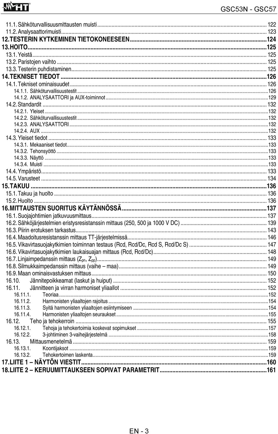 .. 133 14.3.1. Mekaaniset tiedot...133 14.3.2. Tehonsyöttö...133 14.3.3. Näyttö...133 14.3.4. Muisti...133 14.4. Ympäristö... 133 14.5. Varusteet... 134 15. TAKUU...136 15.1. Takuu ja huolto... 136 15.