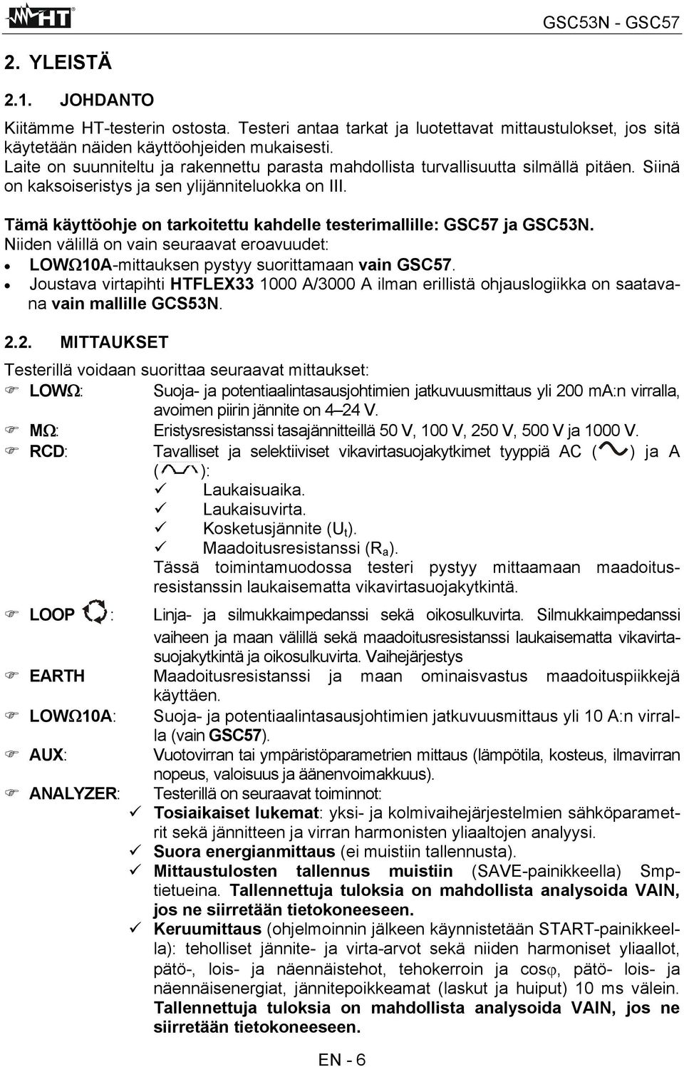 Tämä käyttöohje on tarkoitettu kahdelle testerimallille: GSC57 ja GSC53N. Niiden välillä on vain seuraavat eroavuudet: LOWΩ10A-mittauksen pystyy suorittamaan vain GSC57.