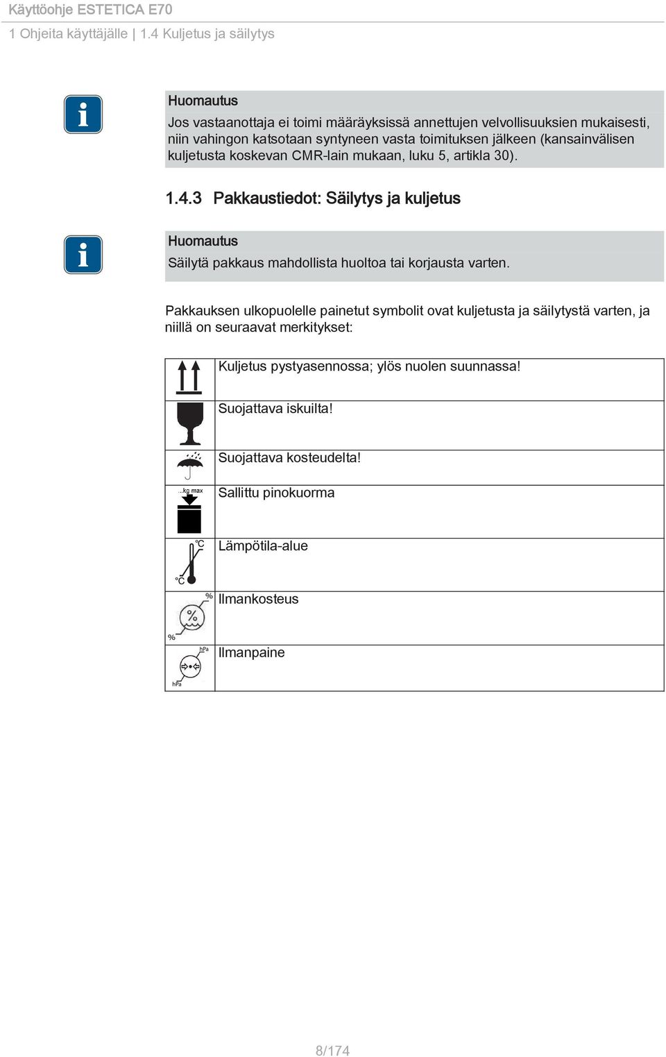 jälkeen (kansainvälisen kuljetusta koskevan CMR-lain mukaan, luku 5, artikla 30). 1.4.