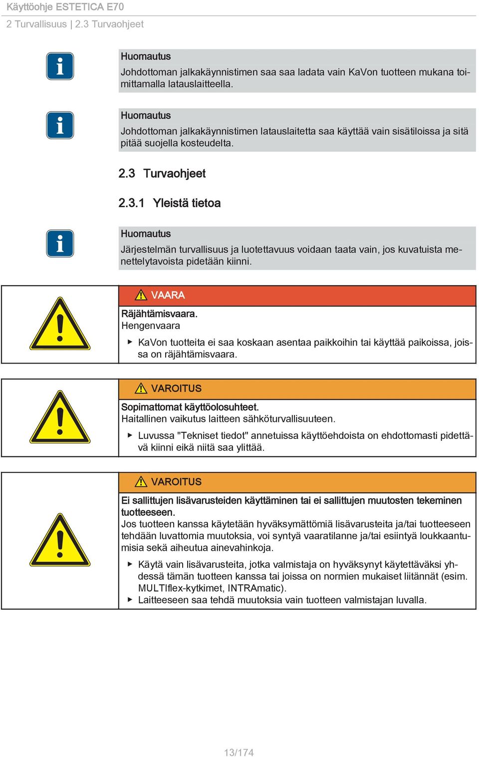Turvaohjeet 2.3.1 Yleistä tietoa Järjestelmän turvallisuus ja luotettavuus voidaan taata vain, jos kuvatuista menettelytavoista pidetään kiinni. VAARA Räjähtämisvaara.