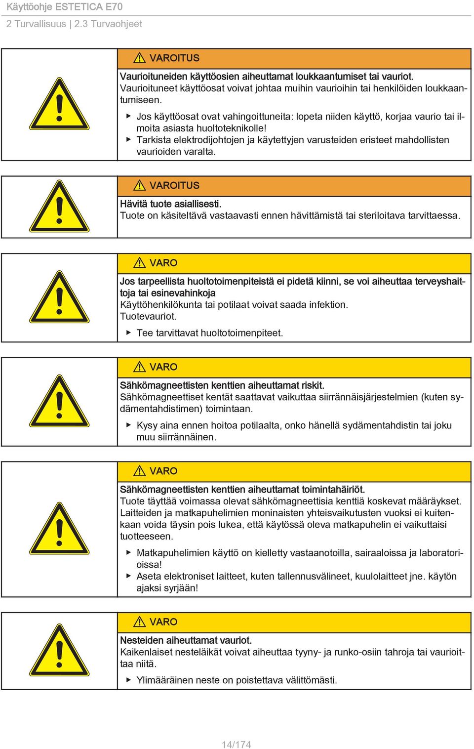 Tarkista elektrodijohtojen ja käytettyjen varusteiden eristeet mahdollisten vaurioiden varalta. VAROITUS Hävitä tuote asiallisesti.