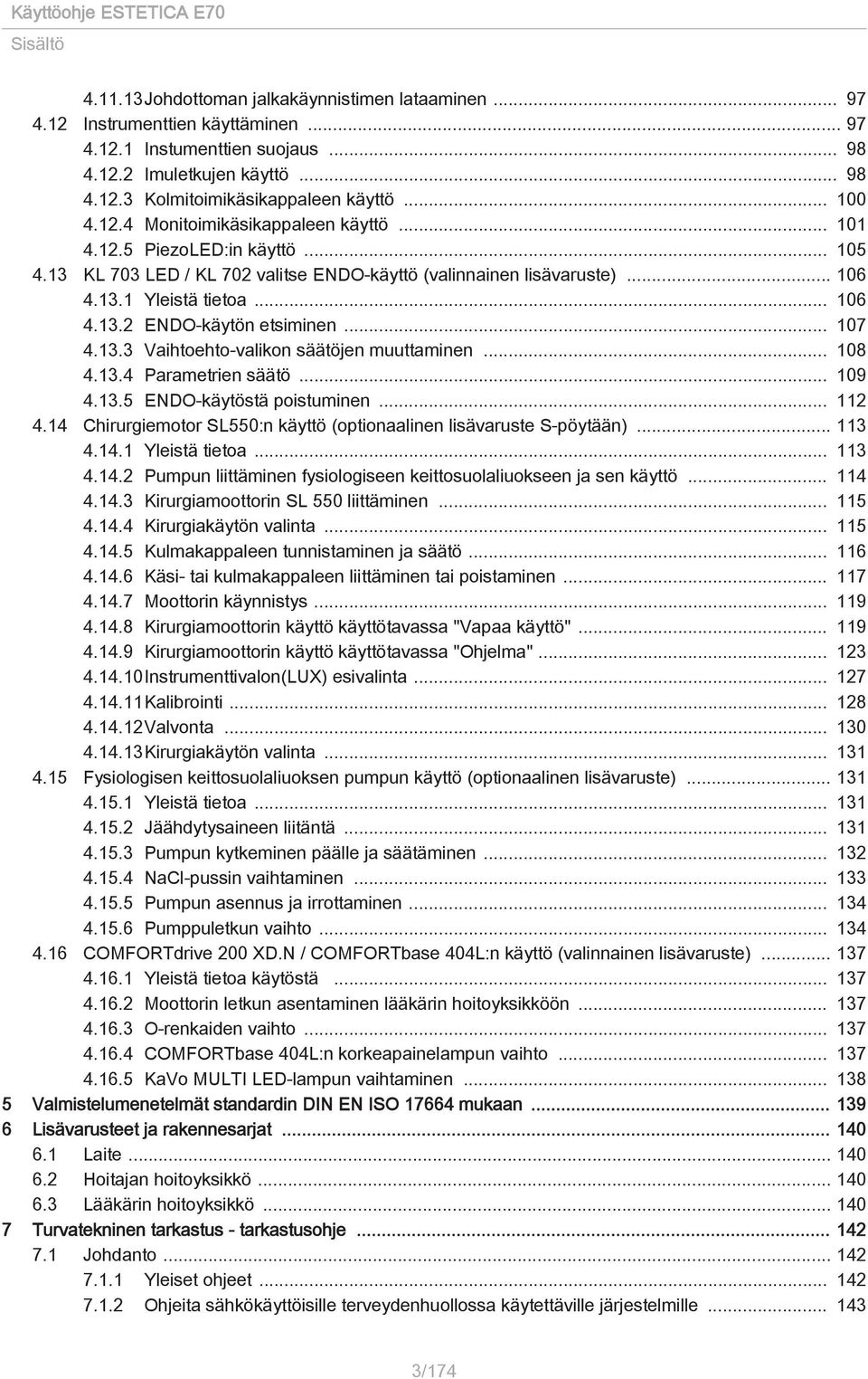 .. 107 4.13.3 Vaihtoehto-valikon säätöjen muuttaminen... 108 4.13.4 Parametrien säätö... 109 4.13.5 ENDO-käytöstä poistuminen... 112 4.