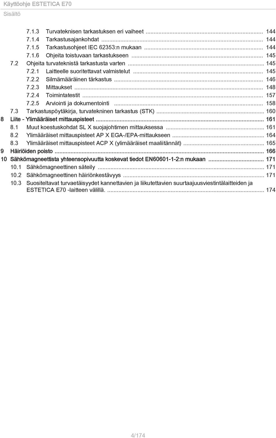 .. 158 7.3 Tarkastuspöytäkirja, turvatekninen tarkastus (STK)... 160 8 Liite - Ylimääräiset mittauspisteet... 161 8.1 Muut koestuskohdat SL X suojajohtimen mittauksessa... 161 8.2 Ylimääräiset mittauspisteet AP X EGA-/EPA-mittaukseen.
