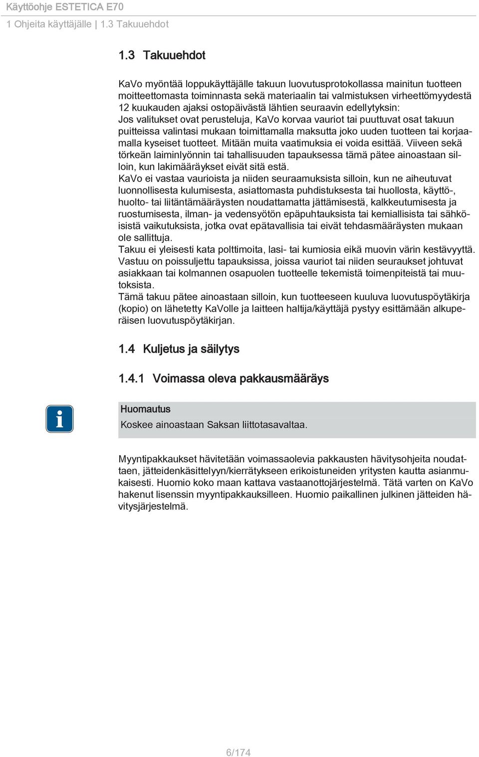 ostopäivästä lähtien seuraavin edellytyksin: Jos valitukset ovat perusteluja, KaVo korvaa vauriot tai puuttuvat osat takuun puitteissa valintasi mukaan toimittamalla maksutta joko uuden tuotteen tai