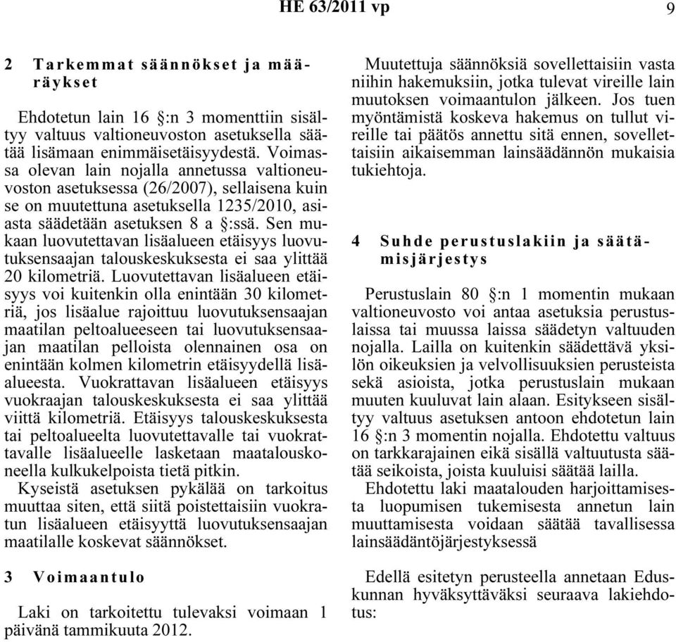 Sen mukaan luovutettavan lisäalueen etäisyys luovutuksensaajan talouskeskuksesta ei saa ylittää 20 kilometriä.