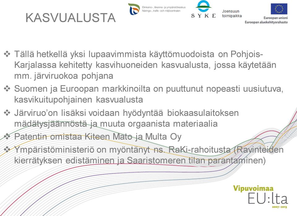 järviruokoa pohjana Suomen ja Euroopan markkinoilta on puuttunut nopeasti uusiutuva, kasvikuitupohjainen kasvualusta Järviruo on