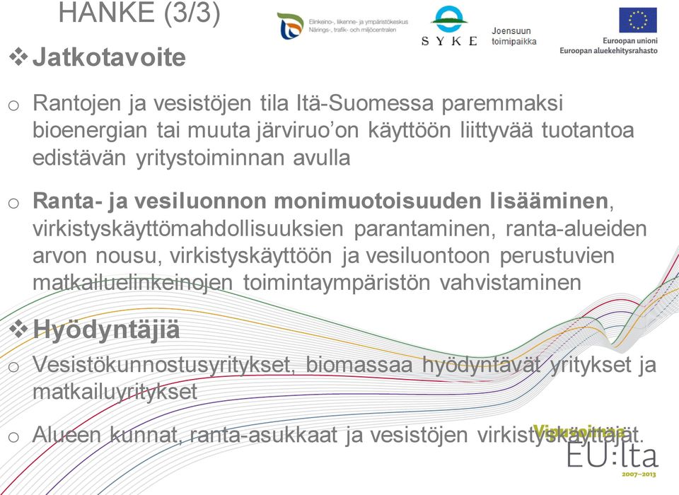 parantaminen, ranta-alueiden arvon nousu, virkistyskäyttöön ja vesiluontoon perustuvien matkailuelinkeinojen toimintaympäristön