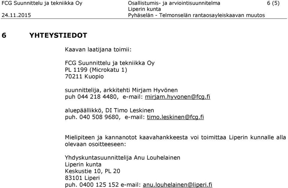 fi aluepäällikkö, DI Timo Leskinen puh. 040 508 9680, e-mail: timo.leskinen@fcg.
