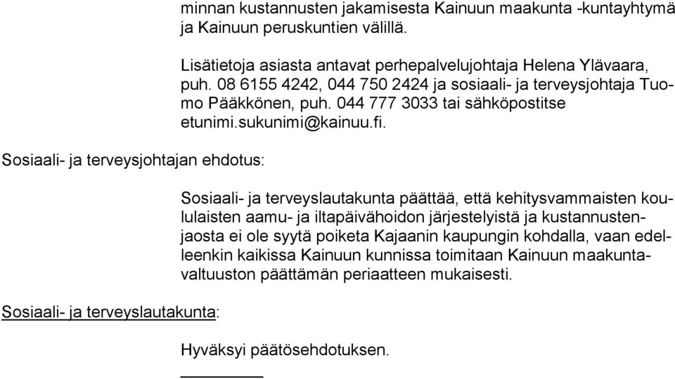 044 777 3033 tai sähköpos titse etunimi.sukunimi@kainuu.fi.