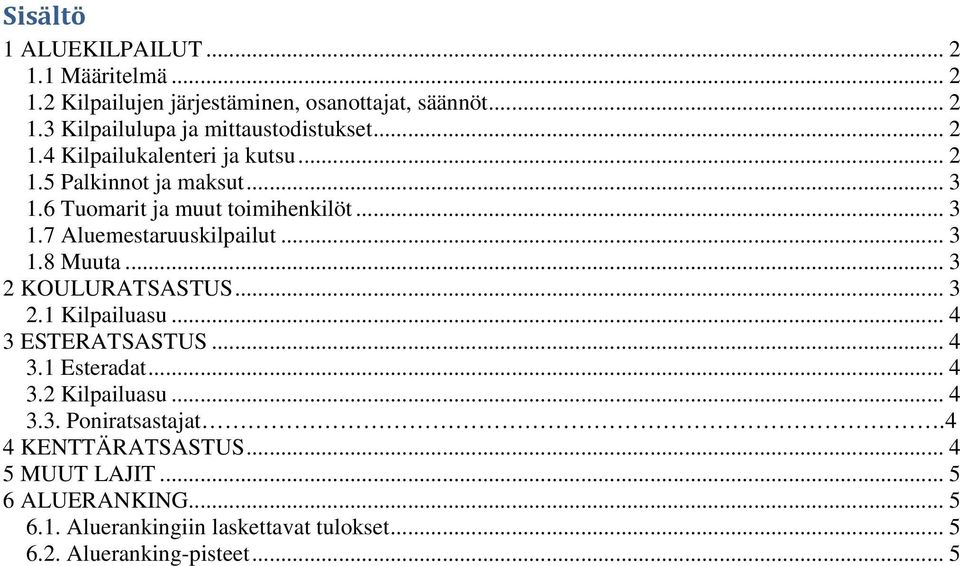 .. 3 1.8 Muuta... 3 2 KOULURATSASTUS... 3 2.1 Kilpailuasu... 4 3 ESTERATSASTUS... 4 3.1 Esteradat... 4 3.2 Kilpailuasu... 4 3.3. Poniratsastajat.