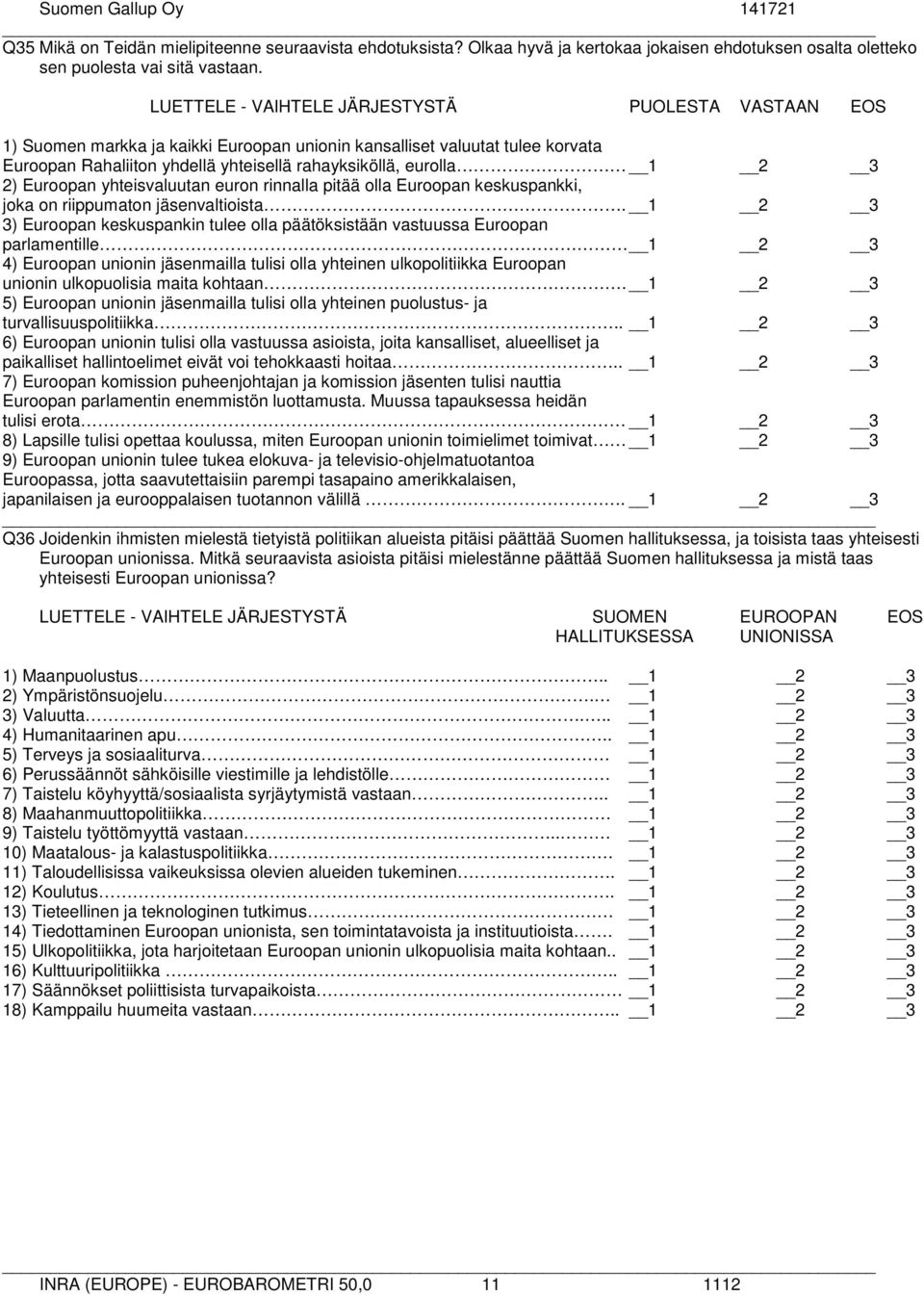 2) Euroopan yhteisvaluutan euron rinnalla pitää olla Euroopan keskuspankki, joka on riippumaton jäsenvaltioista.