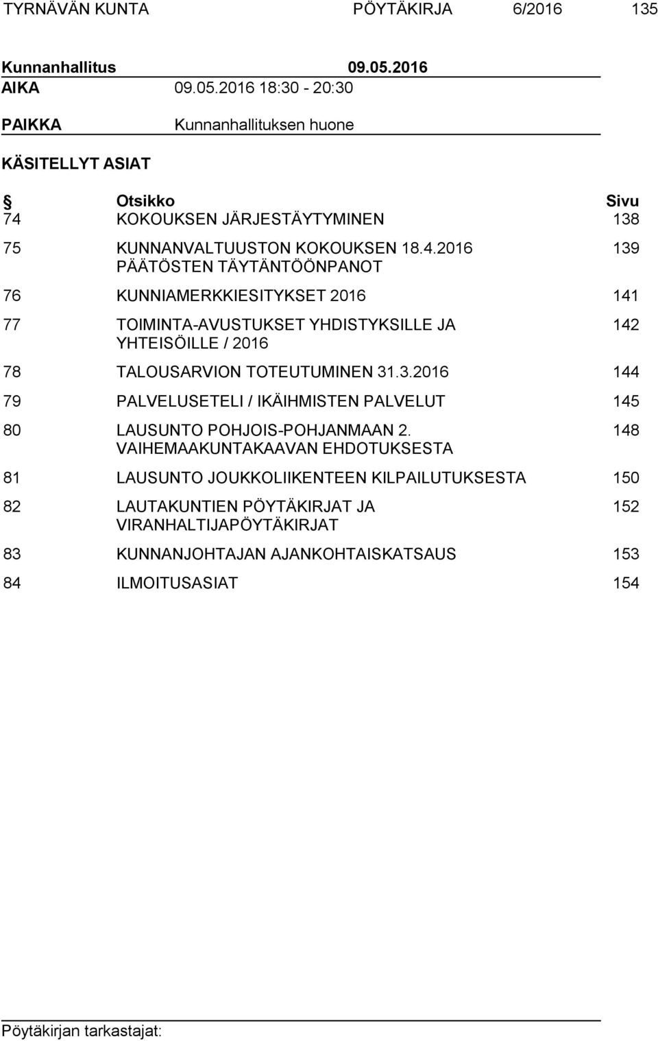 KOKOUKSEN JÄRJESTÄYTYMINEN 138 75 KUNNANVALTUUSTON KOKOUKSEN 18.4.
