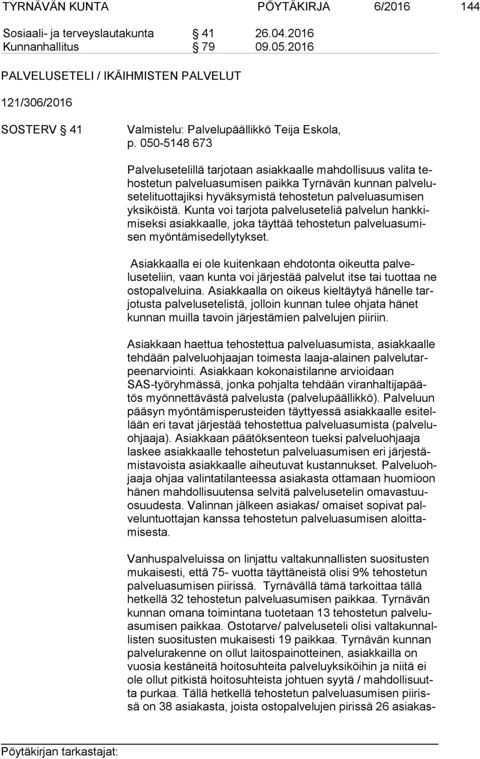 050-5148 673 Palvelusetelillä tarjotaan asiakkaalle mahdollisuus valita tehos te tun palveluasumisen paikka Tyrnävän kunnan pal ve luse te li tuot ta jik si hyväksymistä tehostetun palveluasumisen yk