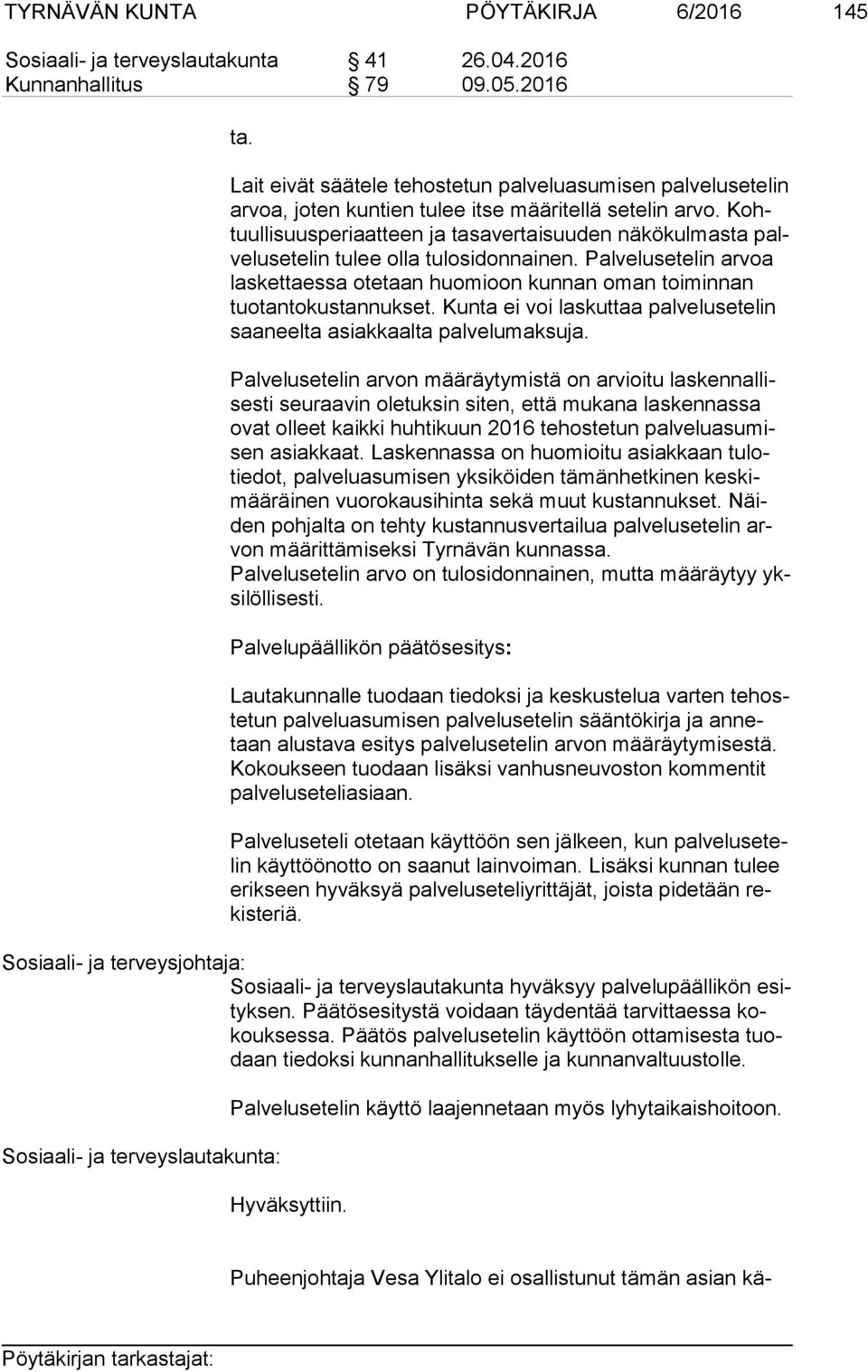 Kohtuul li suus pe ri aat teen ja tasavertaisuuden näkökulmasta palve lusete lin tulee olla tulosidonnainen.