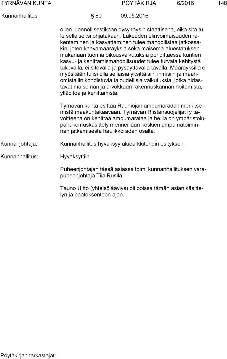 kas vu- ja kehittämismahdollisuudet tulee turvata kehitystä tu ke val la, ei sitovalla ja pysäyttävällä tavalla.