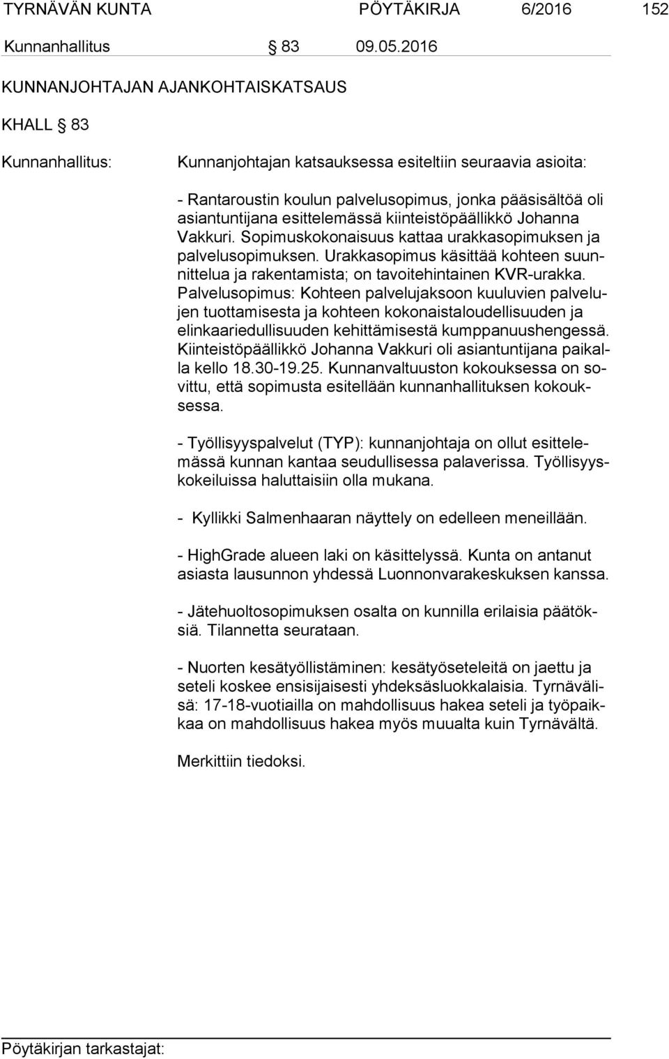 kiinteistöpäällikkö Johanna Vak ku ri. Sopimuskokonaisuus kattaa urakkasopimuksen ja pal ve lu so pi muk sen.