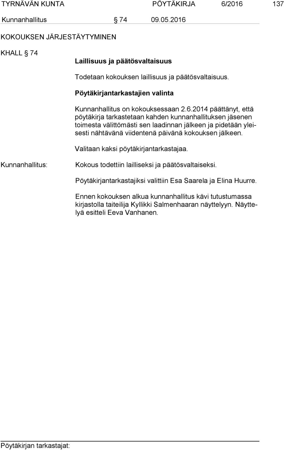 2014 päät tä nyt, et tä pöy tä kir ja tarkastetaan kahden kunnanhalli tuksen jäse nen toi mes ta välittömästi sen laadinnan jälkeen ja pide tään yleisesti näh tävänä viidentenä päivänä