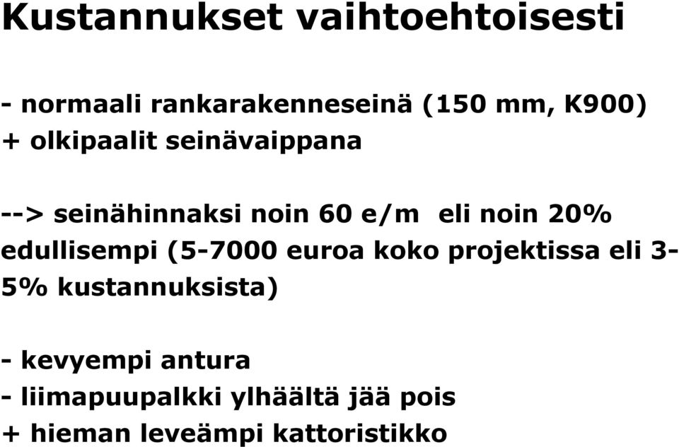 edullisempi (5-7000 euroa koko projektissa eli 35% kustannuksista) -