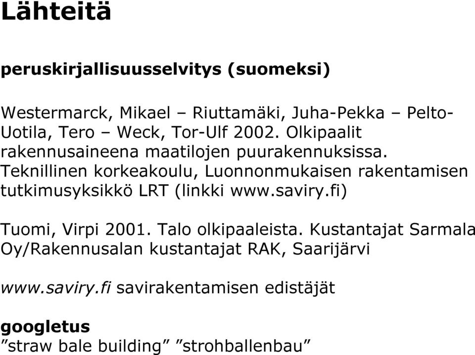 Teknillinen korkeakoulu, Luonnonmukaisen rakentamisen tutkimusyksikkö LRT (linkki www.saviry.fi) Tuomi, Virpi 2001.