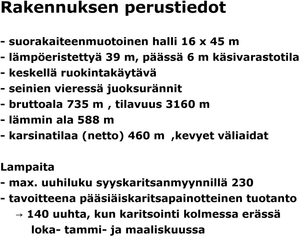 lämmin ala 588 m2 karsinatilaa (netto) 460 m2,kevyet väliaidat Lampaita - max.