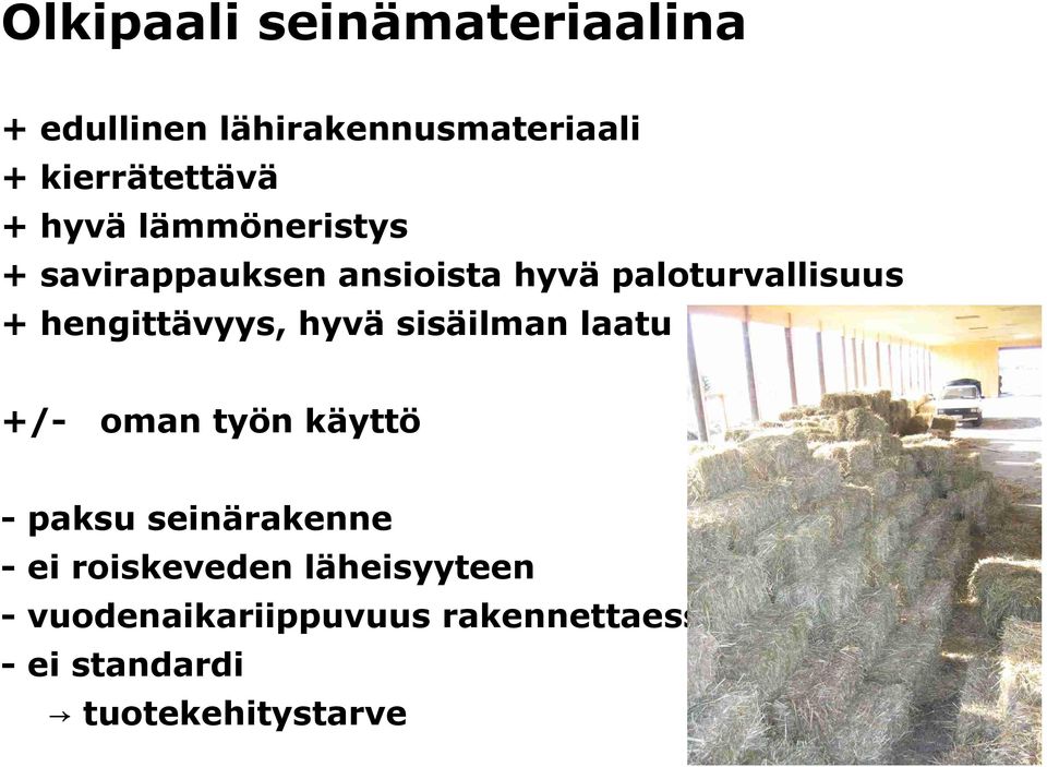 hengittävyys, hyvä sisäilman laatu +/- oman työn käyttö paksu seinärakenne ei