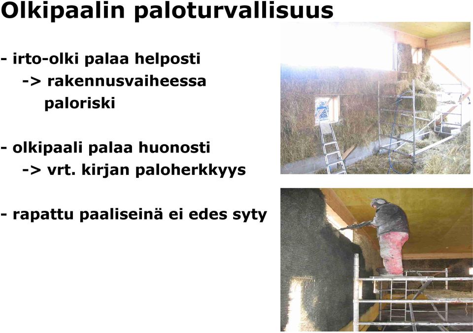 paloriski - olkipaali palaa huonosti -> vrt.