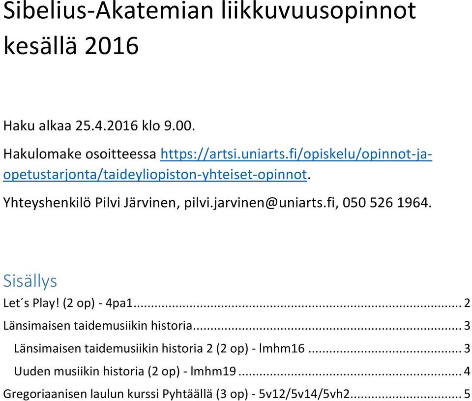 fi, 050 526 1964. Sisällys Let s Play! (2 op) - 4pa1... 2 Länsimaisen taidemusiikin historia.