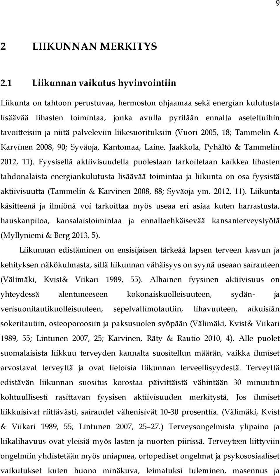 niitä palveleviin liikesuorituksiin (Vuori 2005, 18; Tammelin & Karvinen 2008, 90; Syväoja, Kantomaa, Laine, Jaakkola, Pyhältö & Tammelin 2012, 11).