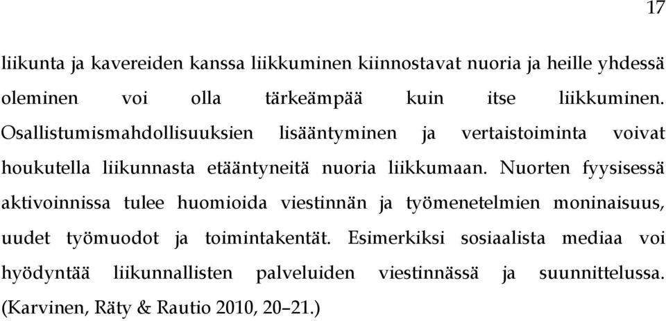 Osallistumismahdollisuuksien lisääntyminen ja vertaistoiminta voivat houkutella liikunnasta etääntyneitä nuoria liikkumaan.