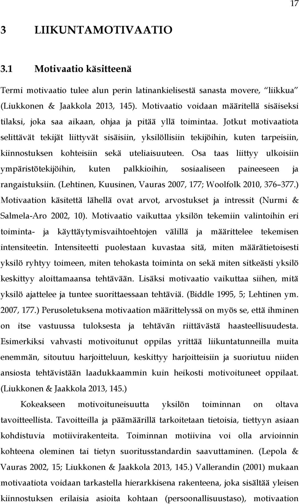 Jotkut motivaatiota selittävät tekijät liittyvät sisäisiin, yksilöllisiin tekijöihin, kuten tarpeisiin, kiinnostuksen kohteisiin sekä uteliaisuuteen.