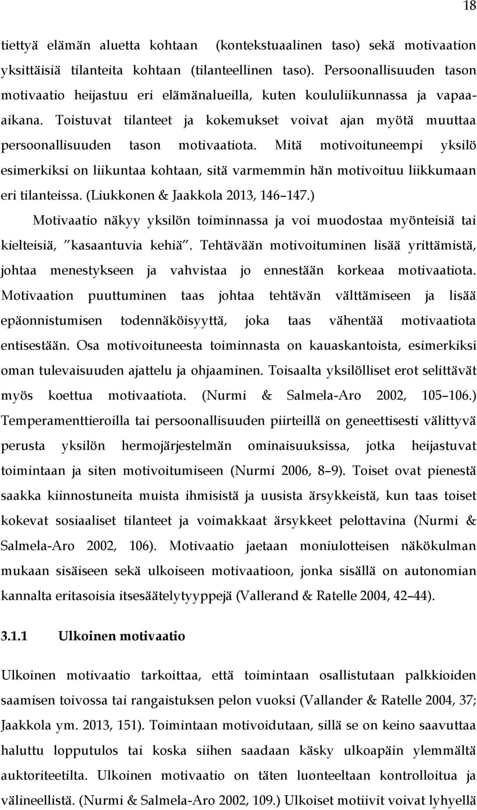 Toistuvat tilanteet ja kokemukset voivat ajan myötä muuttaa persoonallisuuden tason motivaatiota.