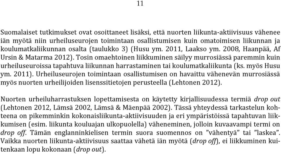 Tosin omaehtoinen liikkuminen säilyy murrosiässä paremmin kuin urheiluseuroissa tapahtuva liikunnan harrastaminen tai koulumatkaliikunta (ks. myös Husu ym. 2011).