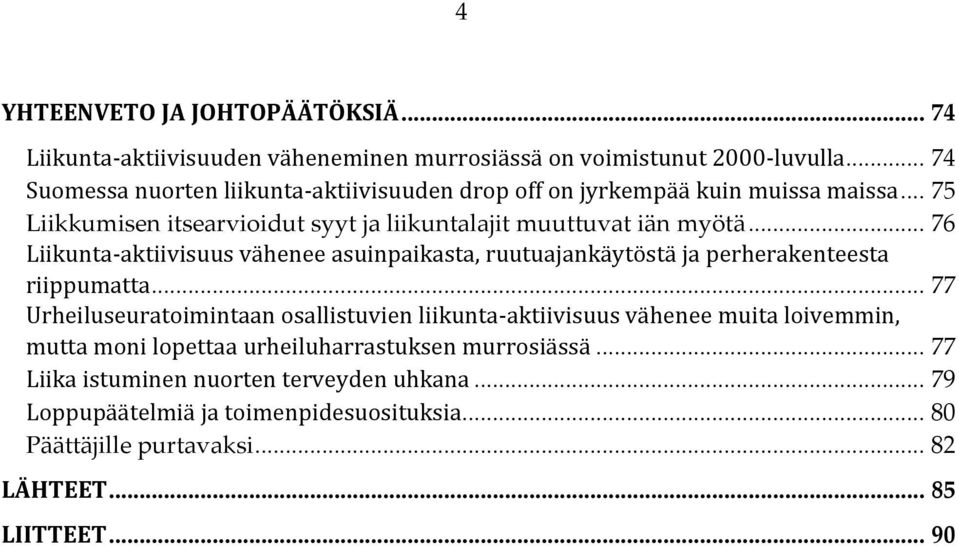 .. 76 Liikunta-aktiivisuus vähenee asuinpaikasta, ruutuajankäytöstä ja perherakenteesta riippumatta.
