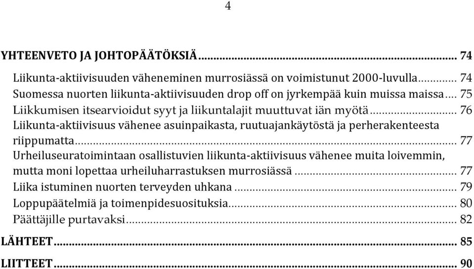 .. 76 Liikunta-aktiivisuus vähenee asuinpaikasta, ruutuajankäytöstä ja perherakenteesta riippumatta.