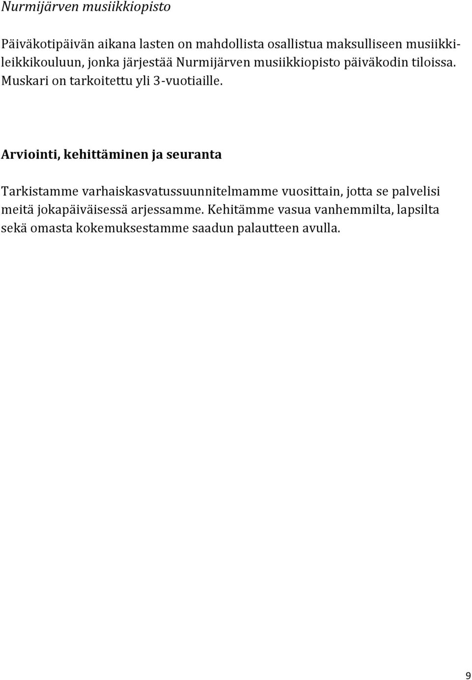 Muskari on tarkoitettu yli 3-vuotiaille.