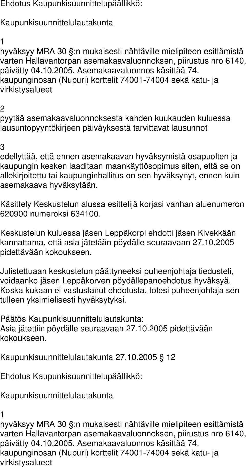 kaupunginosan (Nupuri) korttelit 7400-74004 sekä katu- ja virkistysalueet pyytää asemakaavaluonnoksesta kahden kuukauden kuluessa lausuntopyyntökirjeen päiväyksestä tarvittavat lausunnot asemakaava