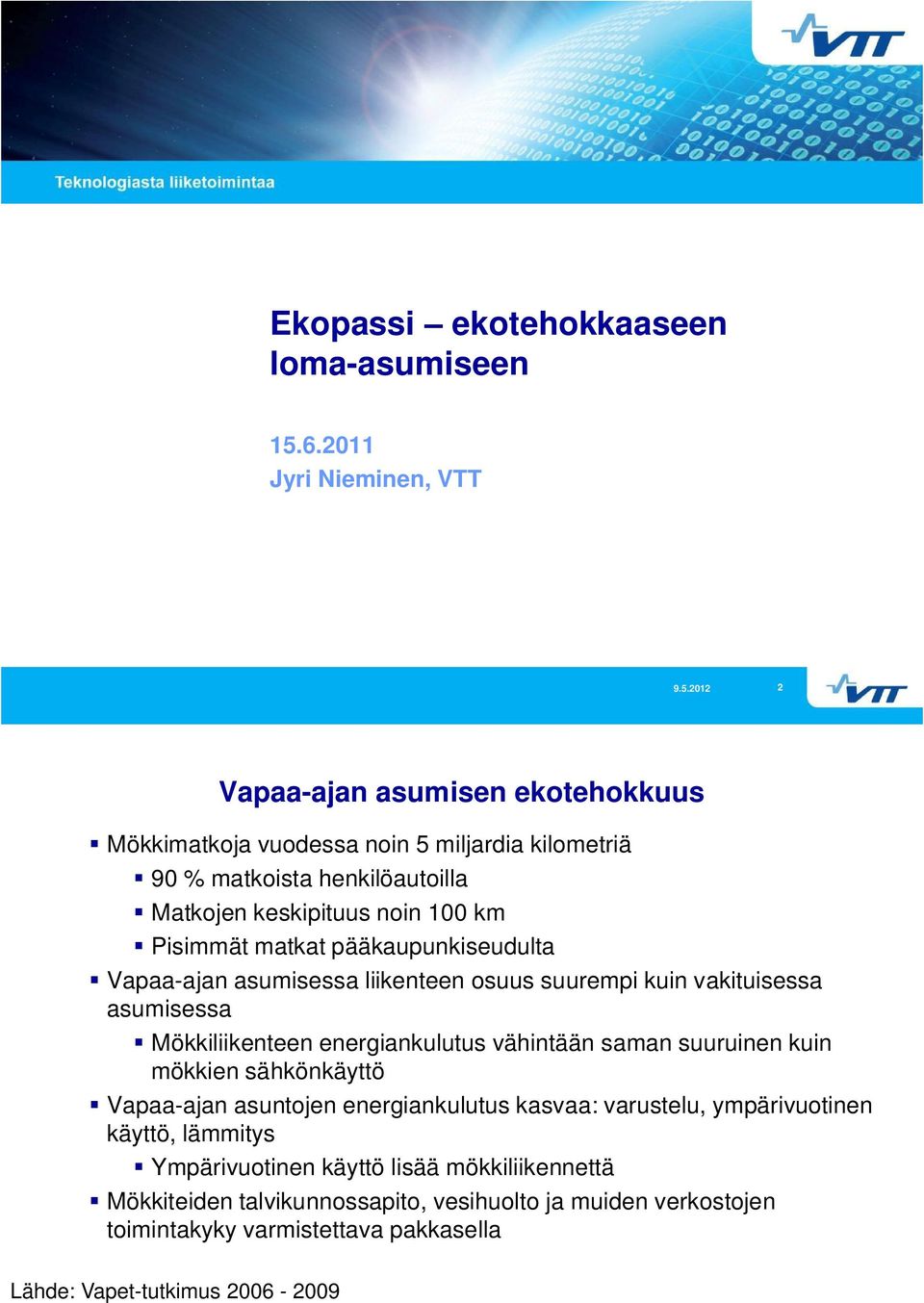 km Pisimmät matkat pääkaupunkiseudulta Vapaa-ajan asumisessa liikenteen osuus suurempi kuin vakituisessa asumisessa Mökkiliikenteen energiankulutus vähintään saman