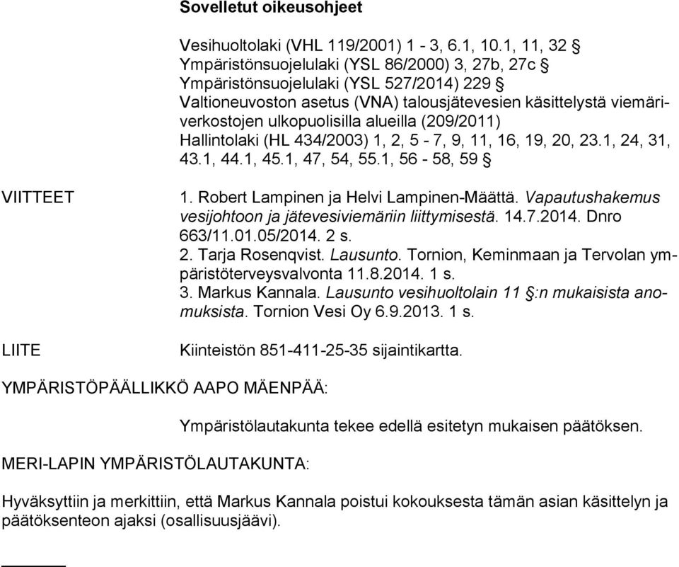 alueilla (209/2011) Hallintolaki (HL 434/2003) 1, 2, 5-7, 9, 11, 16, 19, 20, 23.1, 24, 31, 43.1, 44.1, 45.1, 47, 54, 55.1, 56-58, 59 VIITTEET LIITE 1. Robert Lampinen ja Helvi Lampinen-Määttä.