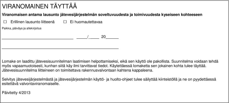 Suunnitela voidaan tehdä yös vapaauotoisesti, kunhan siitä käy ili tarvittavat tiedot. Käytettäessä loaketta sen jokainen kohta tulee täyttää.