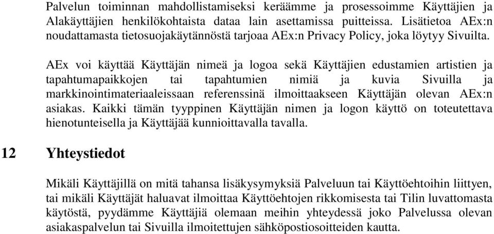 AEx voi käyttää Käyttäjän nimeä ja logoa sekä Käyttäjien edustamien artistien ja tapahtumapaikkojen tai tapahtumien nimiä ja kuvia Sivuilla ja markkinointimateriaaleissaan referenssinä ilmoittaakseen