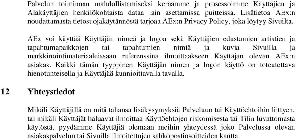 AEx voi käyttää Käyttäjän nimeä ja logoa sekä Käyttäjien edustamien artistien ja tapahtumapaikkojen tai tapahtumien nimiä ja kuvia Sivuilla ja markkinointimateriaaleissaan referenssinä ilmoittaakseen