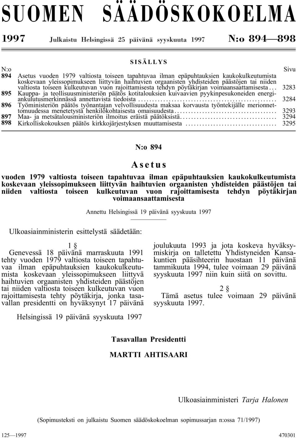 .. 3283 895 Kauppa- ja teollisuusministeriön päätös kotitalouksien kuivaavien pyykinpesukoneiden energiankulutusmerkinnässä annettavista tiedoista.